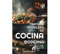 TRATADO COMPLETO DE COCINA MODERNA (Annotated): SEGUN LA PRÁCTICA DE LOS MÁS AFAMADOS COCINEROS ESPAÑOLES Y EXTRANJEROS, RECETAS ORIGINALES DE 1875
