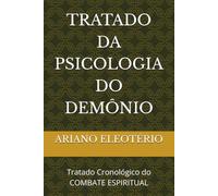 TRATADO DA PSICOLOGIA DO DEMÔNIO: Tratado Cronológico do COMBATE ESPIRITUAL