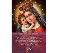 Tratado da verdadeira devoção a Santissima Virgem Maria