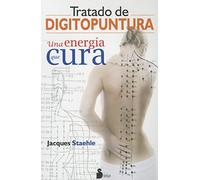 Tratado de digitopuntura / Acupressure Treatment: Una Energia Que Cura / an Energy That Heals