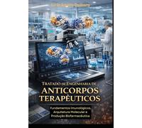 Tratado de Engenharia de Anticorpos Terapêuticos: Fundamentos Imunológicos, Arquitetura Molecular e Produção Biofarmacêutica