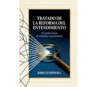 Tratado de la reforma del entendimiento: El camino hacia el verdadero conocimiento