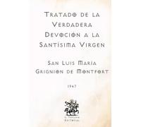 Tratado de la Verdadera Devoción a la Santísima Virgen: (Facsímil de 1947) (Clásicos Católicos de El Templario Editorial)