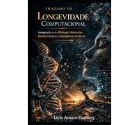 Tratado de Longevidade Computacional: Integração entre Biologia Molecular, Bioinformática e Inteligência Artificial