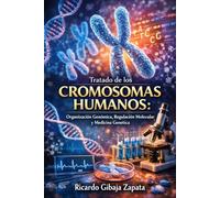 Tratado de los Cromosomas Humanos Organización Genómica, Regulación Molecular y Medicina Genética