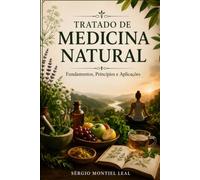 TRATADO DE MEDICINA NATURAL: FUNDAMENTOS, PRINCÍPIOS E APLICAÇÕES