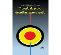 Tratado de prova dedutiva sobre a razão - Garcia Pereira José Luís