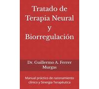Tratado de Terapia Neural y Biorregulación: Manual práctico de razonamiento clínico y Sinergia Terapéutica