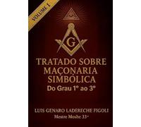 TRATADO SOBRE MAÇONARIA SIMBÓLICA: Graus de 1° a 3°