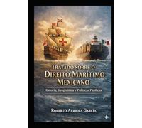 Tratado sobre o Direito Marítimo Mexicano: História, Geopolítica e Políticas Públicas