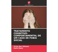 TRATAMENTO COGNITIVO-COMPORTAMENTAL DE UM CASO DE FOBIA SOCIAL