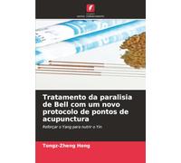 Tratamento da paralisia de Bell com um novo protocolo de pontos de acupunctura: Reforçar o Yang para nutrir o Yin