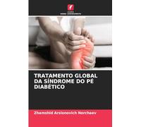 TRATAMENTO GLOBAL DA SÍNDROME DO PÉ DIABÉTICO