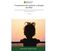 Tratamentos do autismo: a direção do olhar: Uma análise institucional do discurso da psicanálise e da análise do comportamento aplicada 2ª edição
