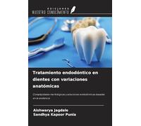 Tratamiento endodóntico en dientes con variaciones anatómicas: Complejidades morfológicas y soluciones endodónticas basadas en la evidencia