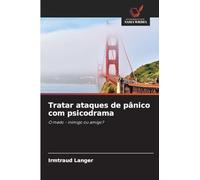 Tratar ataques de pânico com psicodrama: O medo - inimigo ou amigo?