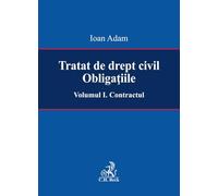 Tratat de drept civil. Obligatiile Vol.1: Contractul - Ioan Adam
