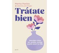 Trátate bien: Descubre cómo ser amable contigo puede sanar tu vida