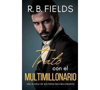 Trato con el Multimillonario: Una novela de Solteros Multimillonarios