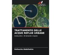 TRATTAMENTO DELLE ACQUE REFLUE URBANE: Guida pratica - 60 domande e risposte