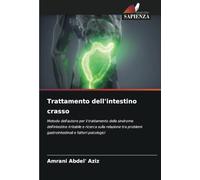 Trattamento dell'intestino crasso: Metodo dell'autore per il trattamento della sindrome dell'intestino irritabile e ricerca sulla relazione tra problemi gastrointestinali e fattori psicologici