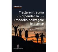 Trattare il trauma e la dipendenza con il modello polivagale felt sense. Un approccio dal basso verso l'alto