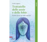 Trattatello delle ansie e delle fobie. Come curare gli stati ansiosi