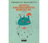 Trattatello di meccanica quantistica, ma non solo, per…