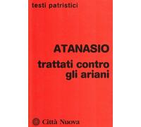 Trattati contro gli ariani - Atanasio (sant')