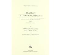 Trattati, lettere e frammenti dai manoscritti originali dell'Archivio dei Camaldolesi di Monte Corona nell'Eremo di Frascati. I trattati maggiori dell'Amore di Dio (Vol. 3)