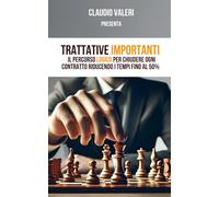 Trattative Importanti: Il percorso logico per chiudere ogni contratto riducendo i tempi fino al 50%