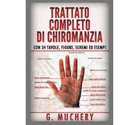 Trattato completo di Chiromanzia: Deduttiva e Sperimentale. Con 34 tavole, figur