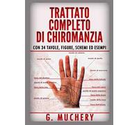 Trattato completo di chiromanzia. Deduttiva e sperimentale. Con 34 tavole, figure, schemi ed esempi