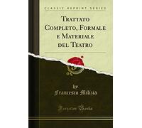 Trattato Completo, Formale e Materiale del Teatro (Classic Reprint)