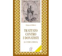 Trattato contro i donatisti (la vera chiesa) - Ottato di Milevi