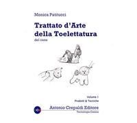 Trattato d'arte della toelettatura del cane. Prodotti e tecniche (Vol. 1)