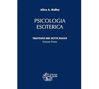 Trattato dei sette raggi. Psicologia esoterica (Vol. 1)