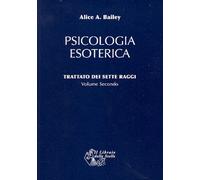 LIBRO PSICOLOGIA ESOTERICA VOL.2 TRATTATO 7 RAGGI - ALICE A. BAILEY