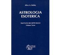 Trattato dei sette raggi. Vol. 3: Astrologia esoterica - 2012 - I