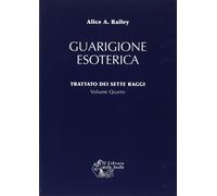 LIBRO GUARIGIONE ESOTERICA VOL 4 TRATTATO DEI SETTE RAGGI ALICE BAILEY