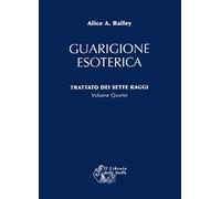 Trattato dei sette raggi. Vol. 4: Guarigione esoterica.