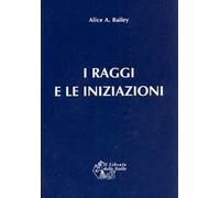 Trattato dei sette raggi. Vol. 5: Raggi e iniziazioni