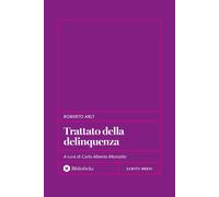 Trattato della delinquenza - Arlt Roberto