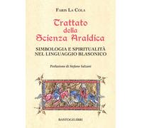 Trattato della scienza araldica. Simbologia e spiritualità nel linguaggio blason