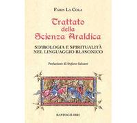 Trattato della scienza araldica. Simbologia e spiritualità nel linguaggio blasonico