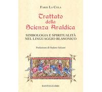 Trattato della scienza araldica. Simbologia e spiritualità nel linguaggio blasonico