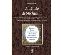 Trattato di alchimia. Commenti ed interpretazioni di un manoscritto inedito del XV secolo «a favore dei cercatori di Dio» completato da indicazioni di astrologia scientifica e di cabalà