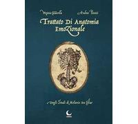 Trattato di anatomia emozionale. Dagli studi di Melanio da Colia