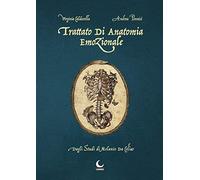 Trattato di anatomia emozionale. Dagli studi di Melanio da Colia