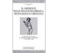 Trattato di antropologia del sacro. Vol. 5: Il credente nelle religioni ebraica, musulmana e cristiana